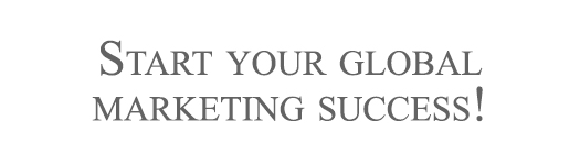 Start your global marketing success!